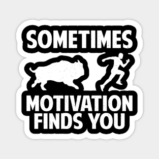 Sometimes motivation finds you-bison funny shirt Magnet