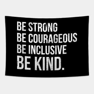 Be Strong Be Courageous Be Inclusive Be Kind Tapestry