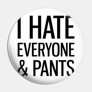 I Hate Everyone & Pants Pin