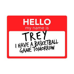 Hello My Name Is Trey I Have A Basketball Game Tomorrow T-Shirt