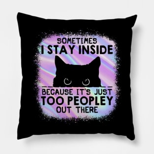 It's Too Peopley Out There Cat Tie Dye Funny Pillow