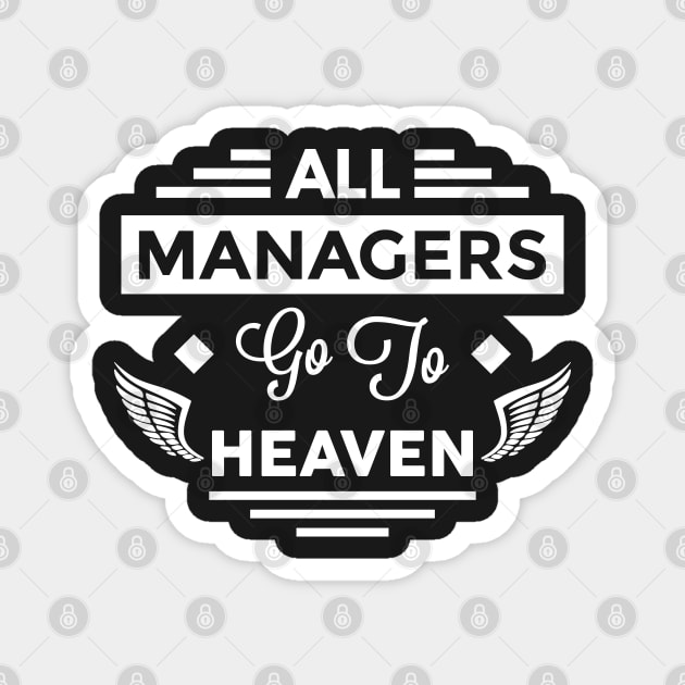 All Managers Go To Heaven Magnet by TheArtism