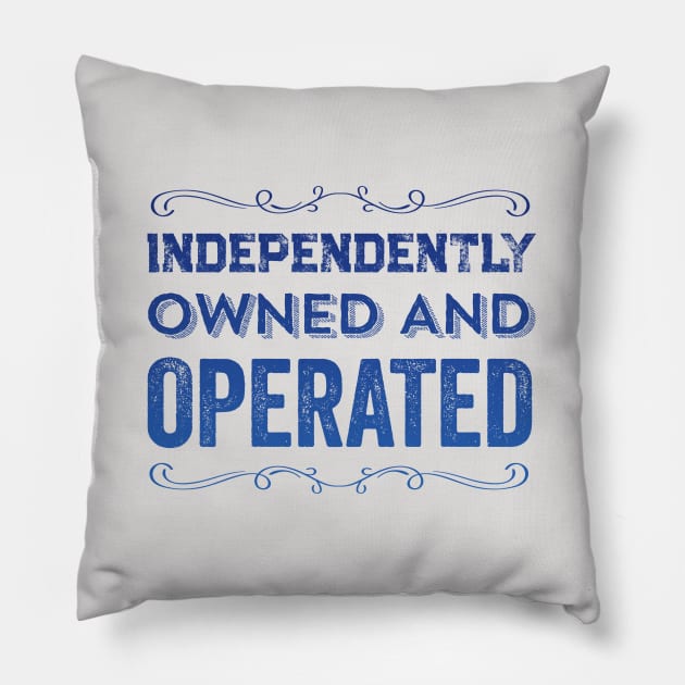 Independently Owned And Operated Feminist Funny Quote Pillow by Pine Hill Goods