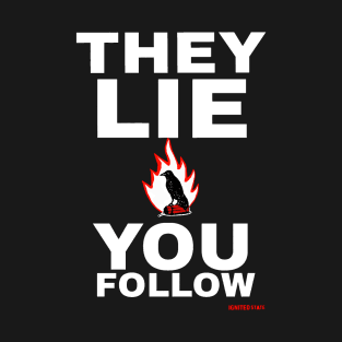 THEY LIE YOU FOLLOW T-Shirt