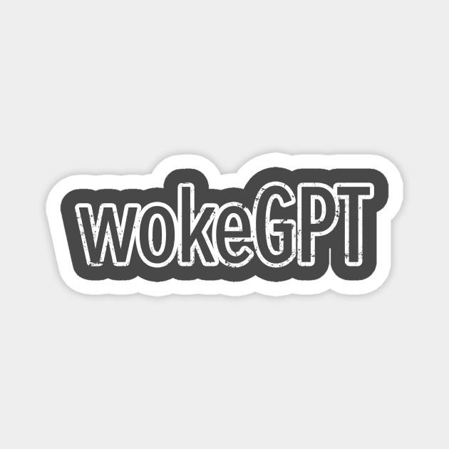 wokeGPT Magnet by Stalwarthy