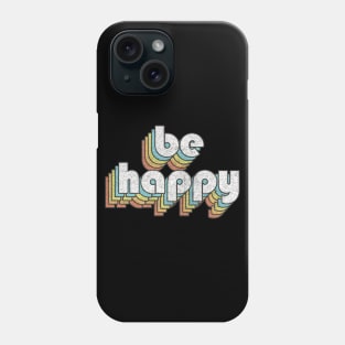 Be Happy / Retro Typography Design Phone Case