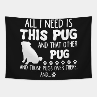 All I Need Is This Pug _ That Other Pug T-shirt Tapestry