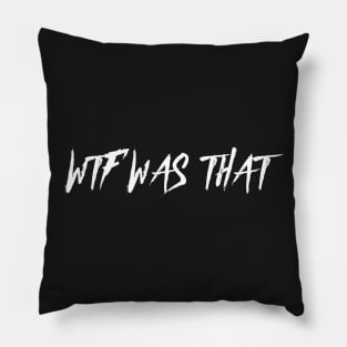 WTF WAS THAT? Pillow