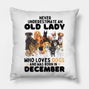 Never Underestimate An Old Lady Who Loves Dogs And Was Born In December Pillow