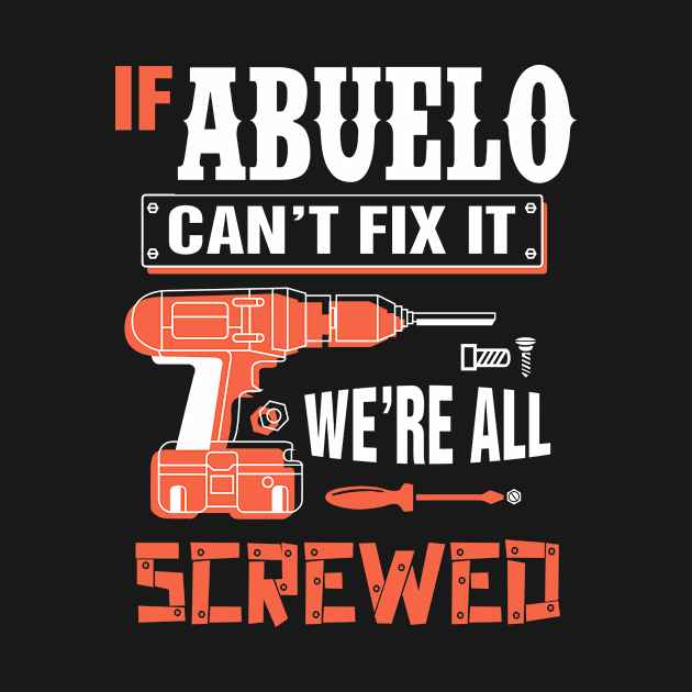 If ABUELO Can't Fix It We're All Screwed - Grandpa ABUELO Shirt by bestsellingshirts