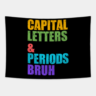 Capital Letters And Periods Bruh, ELA Teacher Funny Tapestry