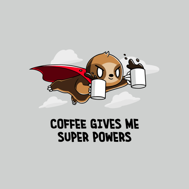 Coffee Gives me Superpowers! Cute Funny Sloth Coffee Lover Animal Lover Quote ARTWORK by LazyMice