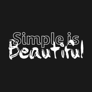 Simple is beautiful - white text T-Shirt