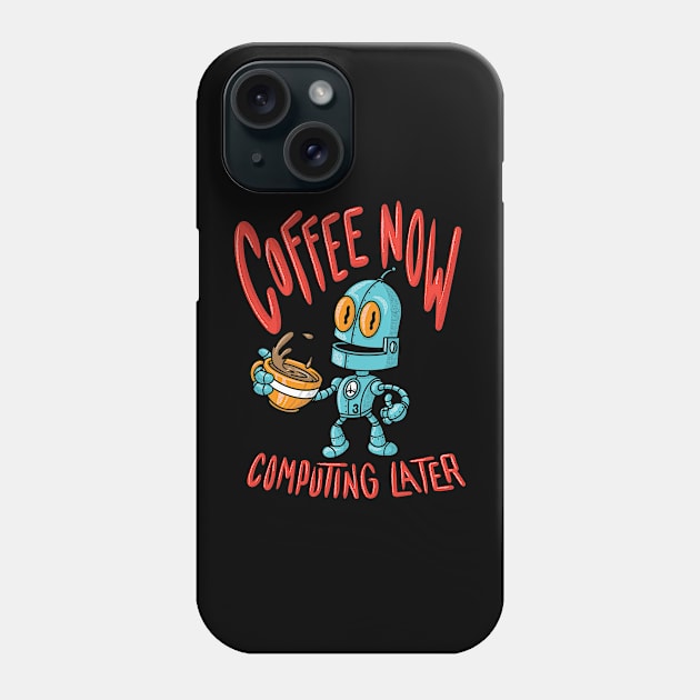 Coffee Now Computing Later Robot! (Dark Color Shirts) Phone Case by JIMBOT