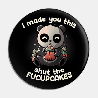 I made you this shut the fucupcakes Pin