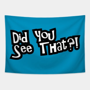 Did You See That? Tapestry