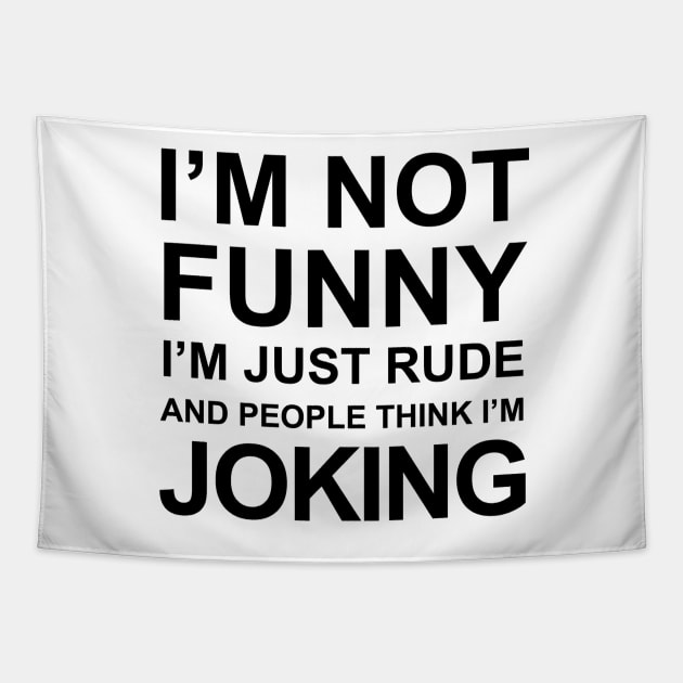 I'm Not Funny I'm Just Rude And People Think I'm Joking Tapestry by faiiryliite