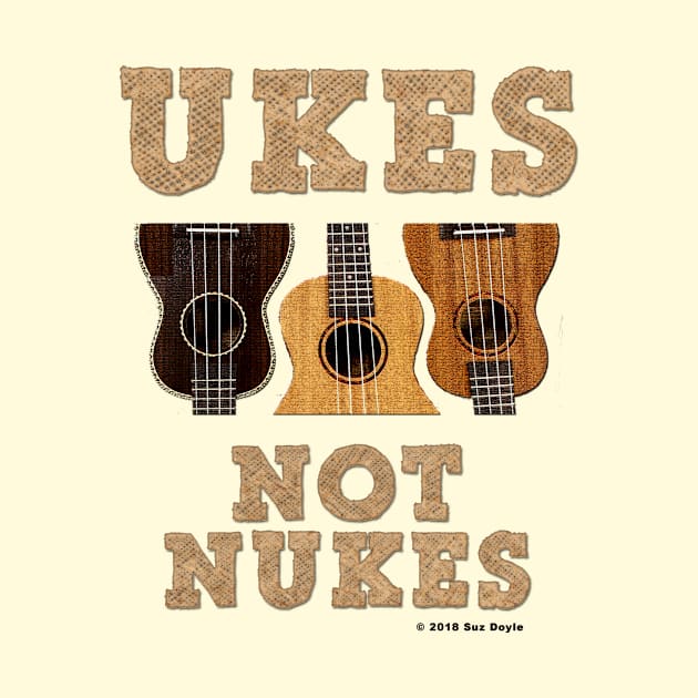 Ukes Not Nukes by SuzDoyle