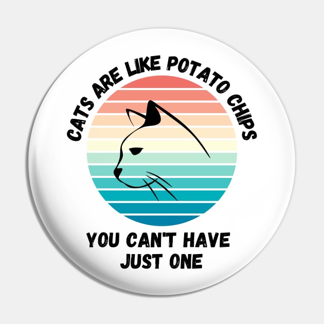 Cats Are Like Potato Chips You Cant Have Just One Pin by LetsGetInspired