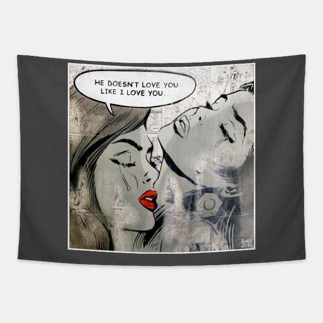 He Doesn't Love You Like I Love You (version) Tapestry by Bobby Zeik Art