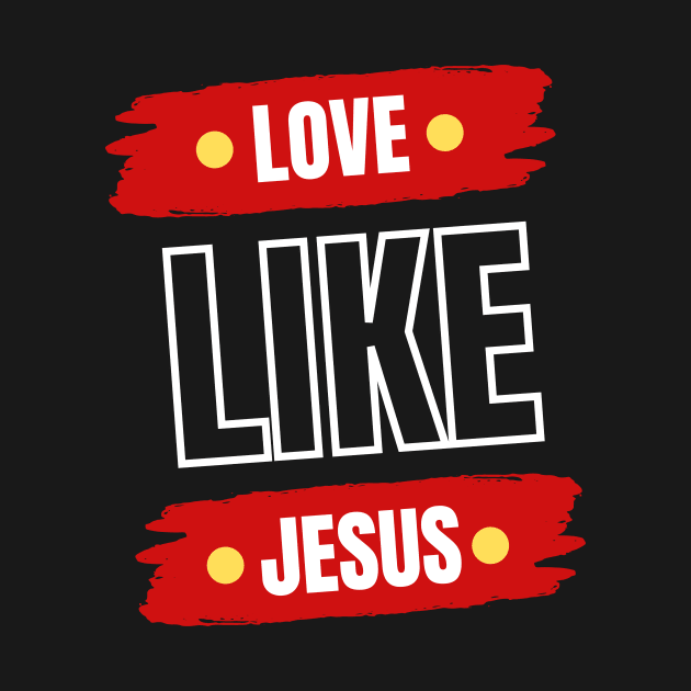 Love Like Jesus | Christian Typography by All Things Gospel