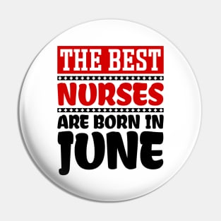 The Best Nurses are Born in June Pin