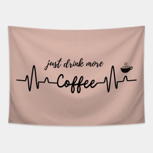 Just Drink More Coffee  T-shirt Mug Coffee Mug Apparel Hoodie Sticker Gift Tapestry