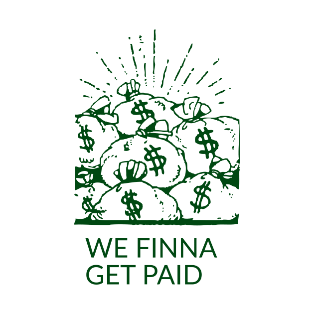 "WE FINNA GET PAID" by Divinestore