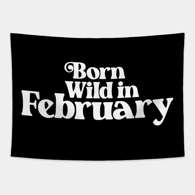 Born Wild in February - Birth Month (2) - Birthday Gift Tapestry by Vector-Artist