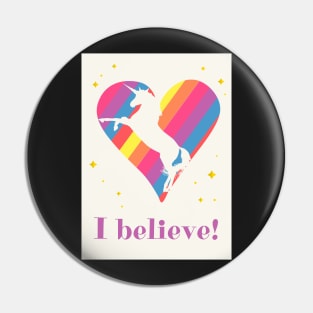 I Believe in Unicorns! Pin