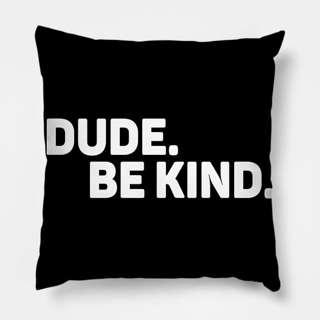 Dude Be Kind No Bullying Pillow by WoollyWonder