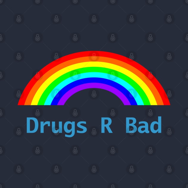 Drugs R Bad Rainbow by ellenhenryart