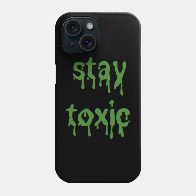 Stay Toxic Green Slime font Phone Case by ROLLIE MC SCROLLIE