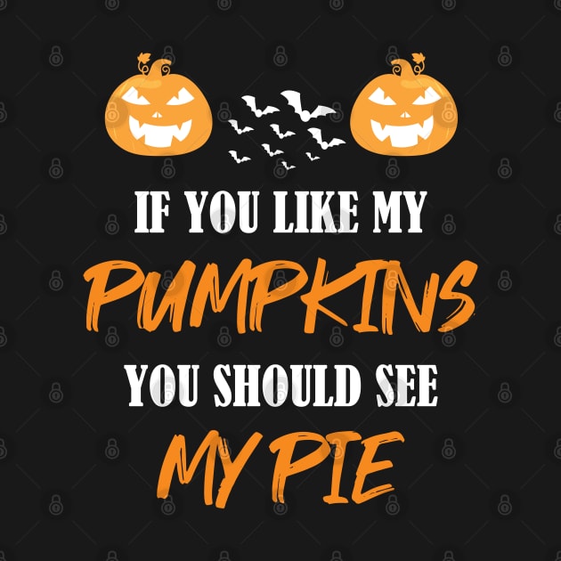 Halloween If You Like My Pumpkins You Should See My Pie by WassilArt