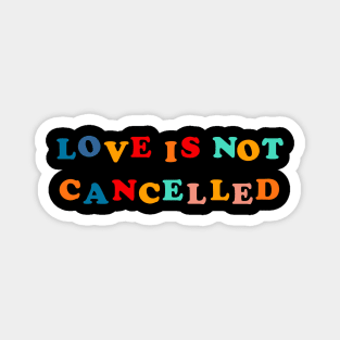 love is not cancelled Magnet