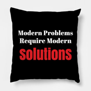 Modern problems  require modern SOLUTION Pillow