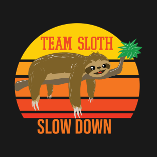 Team Sloth Slow Down - Relaxing Sloth Hanging Out Chillin T-Shirt