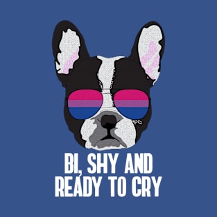 BI SHY AND READY TO CRY - Boston Terrier Dog Bi Bisexual Pride Flag T-Shirt