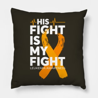 His Fight Is My Fight Leukemia Awareness Pillow