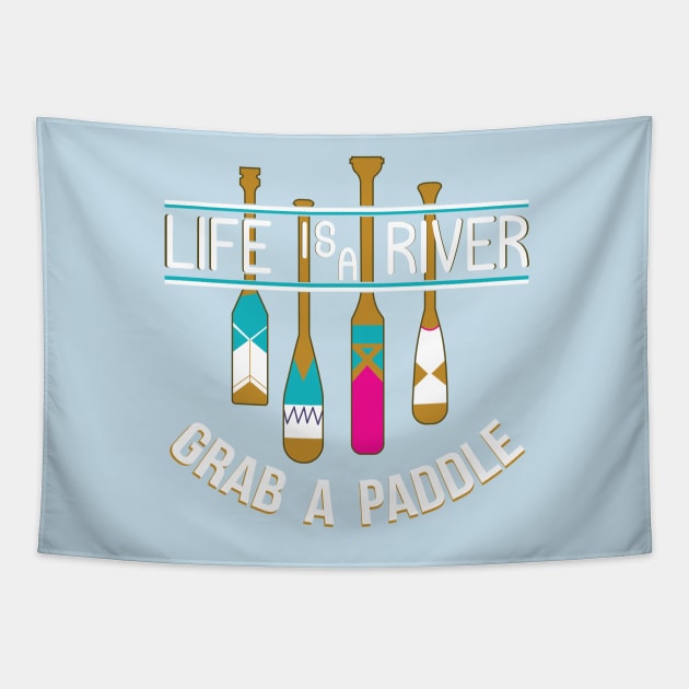 Life Is A River Grab A Paddle Tapestry by joshp214