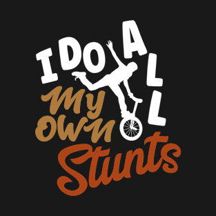 I Do My Own Stunts Unicyclist T-Shirt