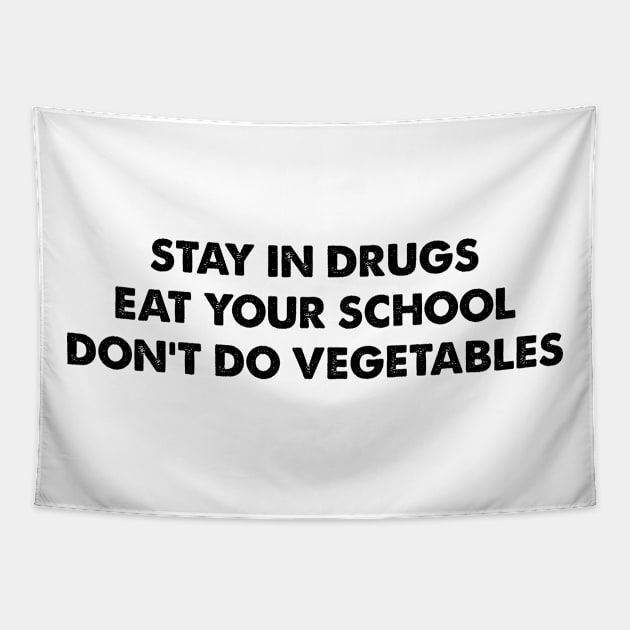 Stay In Drugs Eat Your School Don't Do Vegetables Tapestry by Three Meat Curry