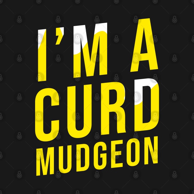 I'M A CURD MUDGEON by Printnation