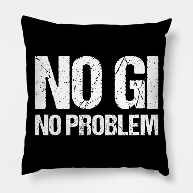 no gi, no problem - jiu-jitsu Pillow by fighterswin