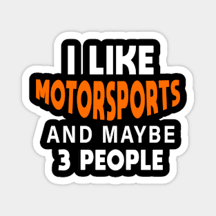 I Like Motorsports And Maybe 3 People Magnet