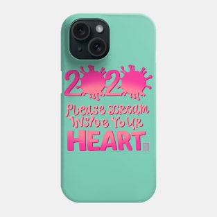 2020 Mood Please Scream Inside Your Heart Phone Case