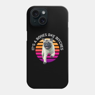 Funny Pug - It’s a Bones Day Bitches Quote Phone Case