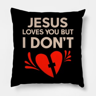 Jesus  Loves You But I don't Pillow