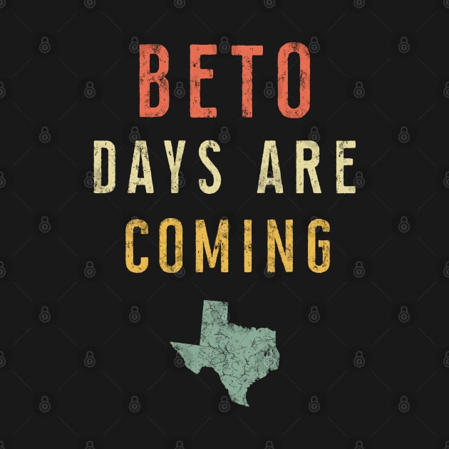 Beto Days Are Coming T-Shirt - Vintage President 2020 Merch by Ilyashop