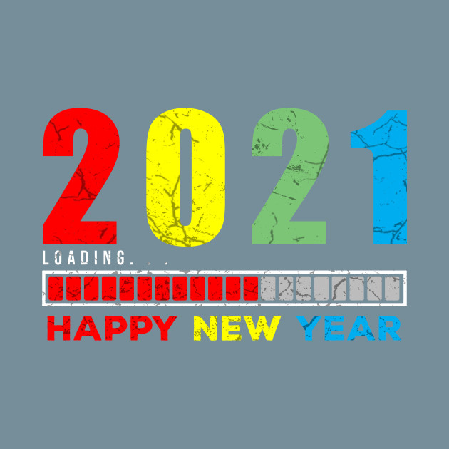 Discover Loading 2021 Happy new year - New Year - T-Shirt